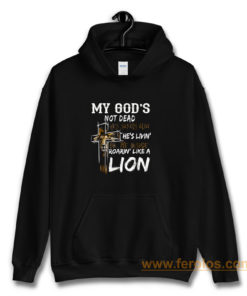 My gods not dead hes surely alive hes living Hoodie