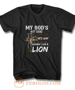 My gods not dead hes surely alive hes living T Shirt