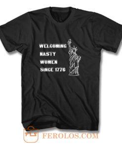 Nasty Women Welcoming nasty women since1776 T Shirt