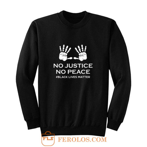 No Justice No Peace Black Lives Matter Hands Up Protesting Sweatshirt