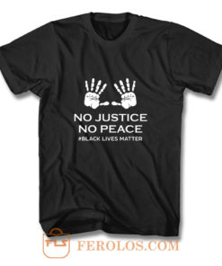 No Justice No Peace Black Lives Matter Hands Up Protesting T Shirt