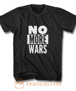 No More Wars T Shirt