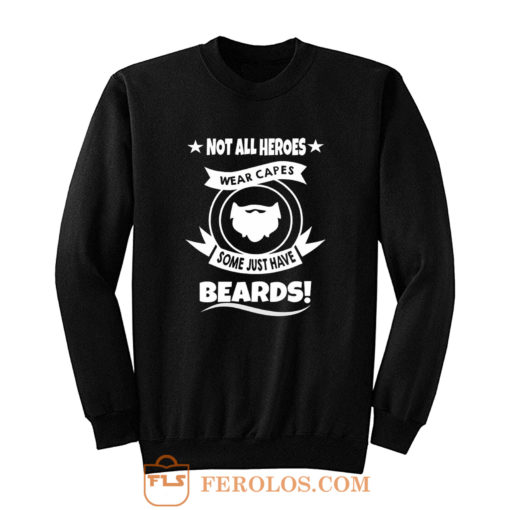Not All Heroes Wear Capes Some Just Have Beards Sweatshirt