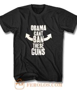 Obama Cant Ban These Guns T Shirt