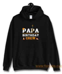 Papa Birthday Crew Construction Birthday Party Hoodie