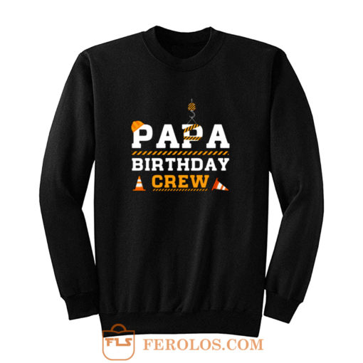 Papa Birthday Crew Construction Birthday Party Sweatshirt