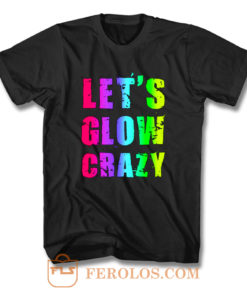 Retro Colorful Party Outfit Lets Glow Crazy T Shirt