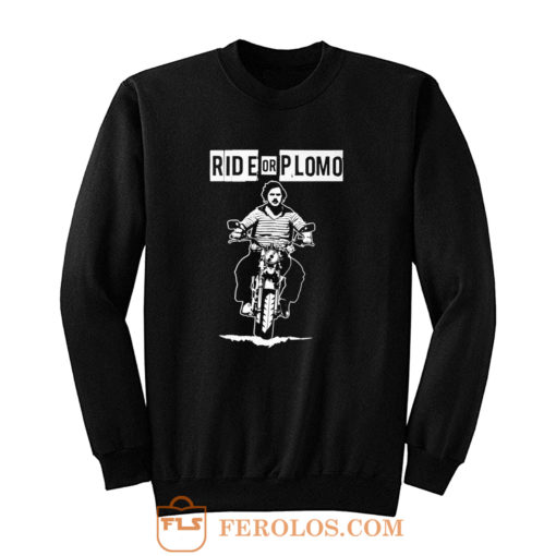 Ride or Plomo Sweatshirt