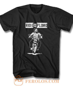 Ride or Plomo T Shirt