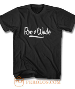 Roe v Wade Script Human Rights Pro Choice T Shirt