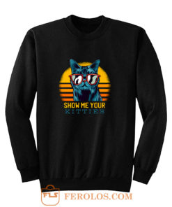 SHOW ME YOUR KITTIES Sweatshirt