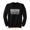 Sarcasm Because Beating The Crap Out Of People Is Illegal Sweatshirt