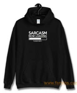 Sarcasm Now Loading Hoodie