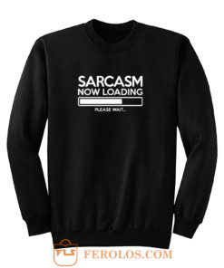 Sarcasm Now Loading Sweatshirt
