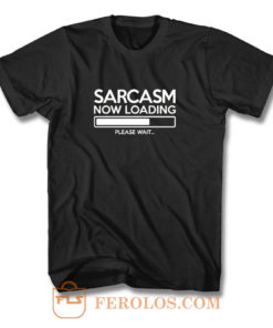 Sarcasm Now Loading T Shirt