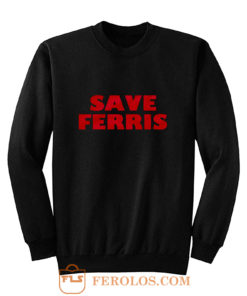 Save Ferris from Ferris Buellers Day Off Sweatshirt