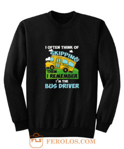 School Bus Driver I Often Think Of Skipping Sweatshirt
