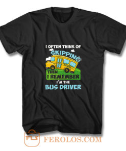 School Bus Driver I Often Think Of Skipping T Shirt