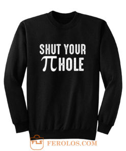 Shut Your Pi Hole Funny Math Sweatshirt