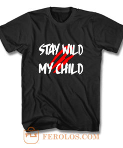 Stay Wild My Child T Shirt