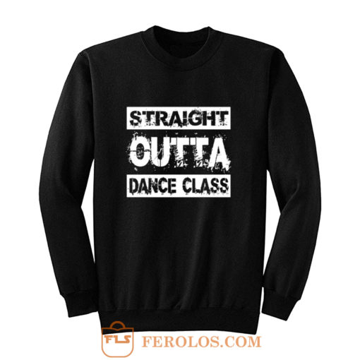 Straight Outta Dance Class Sweatshirt