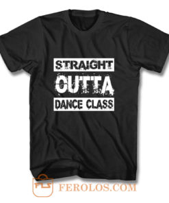 Straight Outta Dance Class T Shirt