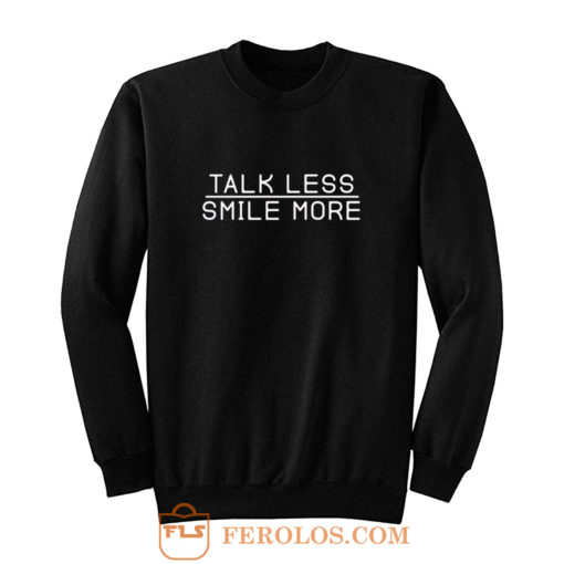 Talk Less Smile More Sweatshirt