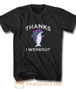 Thanks I Workout Shark T Shirt