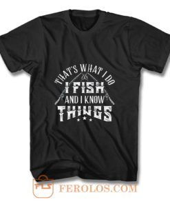 Thats What I Do I Fish And Know Things T Shirt