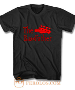 The Bass father t for Bass Guitarist T Shirt