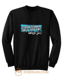 Thou Shall Not Try Me Mood 247 Funny mom Sarcastic Sweatshirt