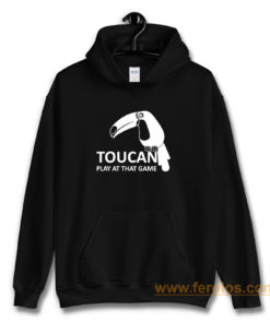 Toucan Play At That Game Hoodie