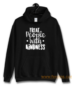 Treat People With Kindness Be Kind Hoodie