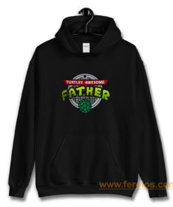 Turtley Awesome Father Awesome Fathers Day Hoodie