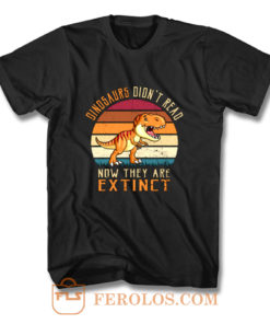 Vintage Dinosaurs Didnt Read Now They Are Extinct T Shirt