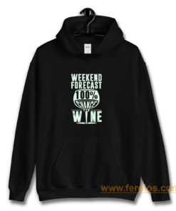 Weekend Forecast 100 Chance Of Wine Funny Holiday Hoodie