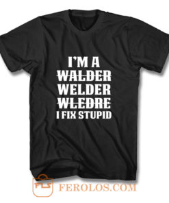 Welder Fix Stupid Proud Welder T Shirt