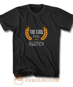 Wheat Food Diet Grain Funny Too Cool For Gluten Free T Shirt