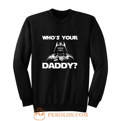Whos Your Daddy dad Sweatshirt