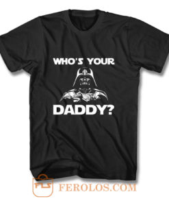 Whos Your Daddy dad T Shirt