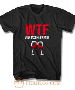 Wine Lover Gift Funny WTF Wine Tasting Friends Drinking Wine T Shirt