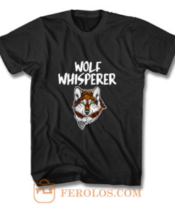 Wolf Whisperer Wolf pack Wolf lovers T Shirt