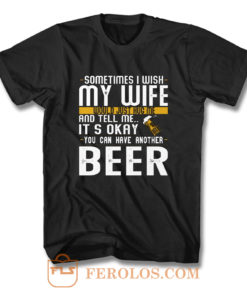 You Can have Another I Want A Beer T Shirt