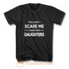 You Cant Scare Me I Have 2 Daughters T Shirt