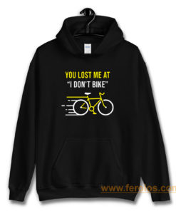 You Lost Me At I Dont Bike Funny Bicycle Cycling Humor Hoodie