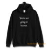 Youre not going to heaven atheist sarcastic humor Hoodie