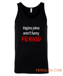 crude vagina jokes gross menstruation humor Tank Top