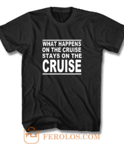 cruise what happens on the cruise T Shirt