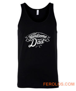 father Day Dad Handsome Dad Birthday Tank Top
