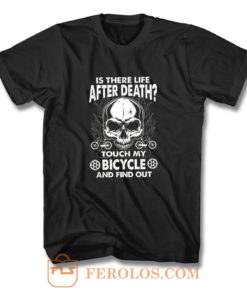 is there life after death BIYCLE T Shirt